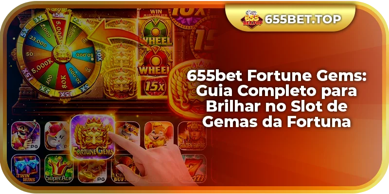 655bet Fortune Gems: Guia Completo para Jogar no Slot de Gemas.