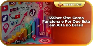 655bet Site: Como Funciona e Por Que Está em Alta no Brasil