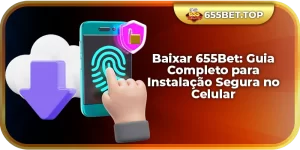 Baixar 655Bet: Guia para Instalação Segura no Celular