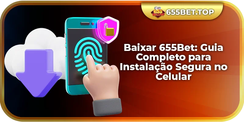 Baixar 655Bet: Guia para Instalação Segura no Celular
