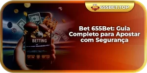 Bet 655Bet: Guia Completo para Apostas Seguras