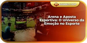 Arena e Aposta Esportiva: O Universo da Emoção no Esporte