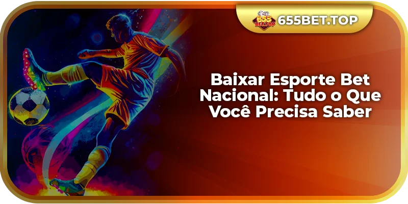Baixar Esporte Bet Nacional: Tudo o Que Você Precisa Saber