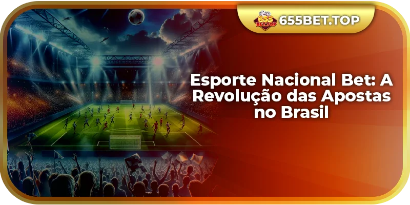 Esporte Nacional Bet: A Revolução das Apostas no Brasil