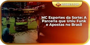 MC Esportes da Sorte: A Parceria que Uniu Funk e Apostas no Brasil