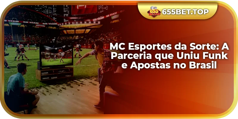 MC Esportes da Sorte: A Parceria que Uniu Funk e Apostas no Brasil