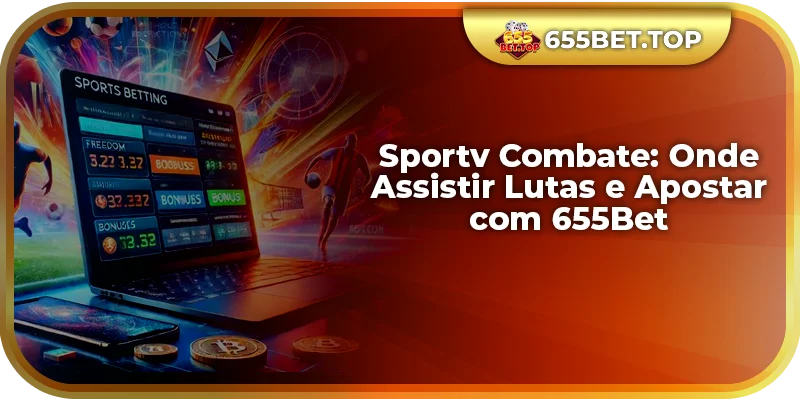 Sportv Combate: Onde Assistir Lutas e Apostar com 655Bet