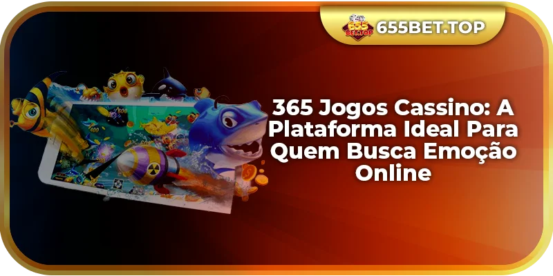 365 Jogos Cassino: A Plataforma Ideal Para Quem Busca Emoção Online