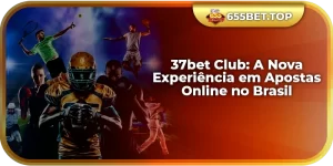 37bet Club: A Nova Experiência em Apostas Online no Brasil