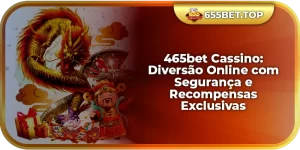 465bet Cassino: Diversão Online com Segurança e Recompensas Exclusivas