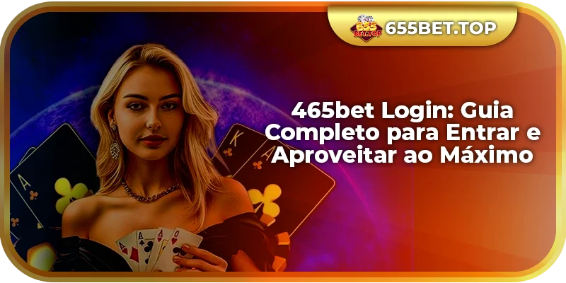 465bet Login: Guia Completo para Entrar e Aproveitar ao Máximo