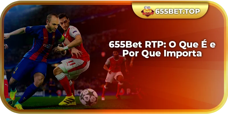 655Bet RTP: O Que É e Por Que Importa