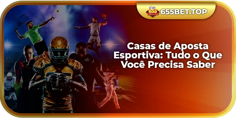 Casas de Aposta Esportiva: Tudo o Que Você Precisa Saber