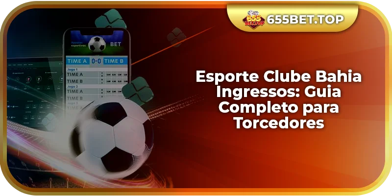 Esporte Clube Bahia Ingressos: Guia Completo para Torcedores