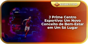 J Prime Centro Esportivo: Um Novo Conceito de Bem-Estar em Um Só Lugar