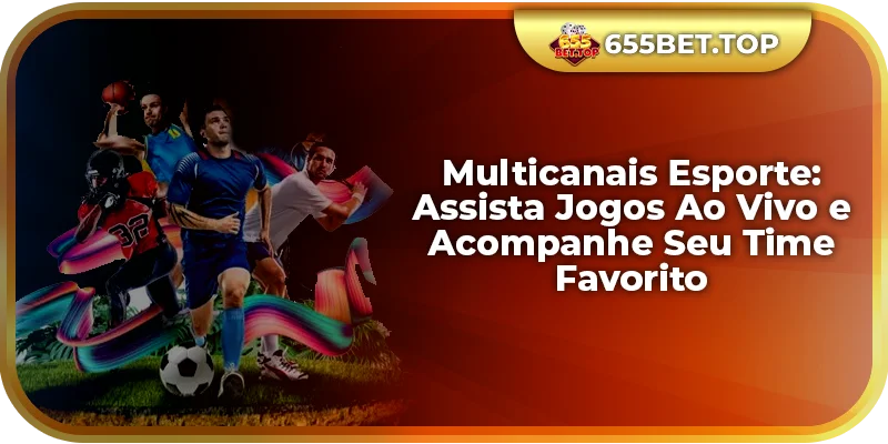 Multicanais Esporte: Assista Jogos Ao Vivo e Acompanhe Seu Time Favorito