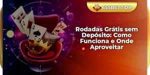 Rodadas Grátis sem Depósito: Como Funciona e Onde Aproveitar
