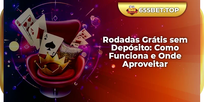 Rodadas Grátis sem Depósito: Como Funciona e Onde Aproveitar