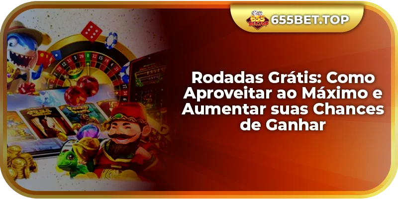 Rodadas Grátis: Como Aproveitar ao Máximo e Aumentar suas Chances de Ganhar