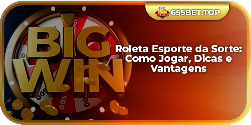 Roleta Esporte da Sorte: Como Jogar, Dicas e Vantagens