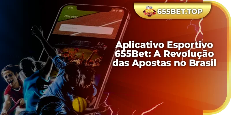 Aplicativo Esportivo 655Bet A Revolução das Apostas no Brasil