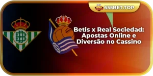 Betis x Real Sociedad: Apostas Online e Diversão no Cassino