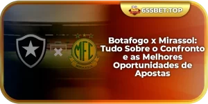Botafogo x Mirassol: Tudo Sobre o Confronto e as Melhores Oportunidades de Apostas