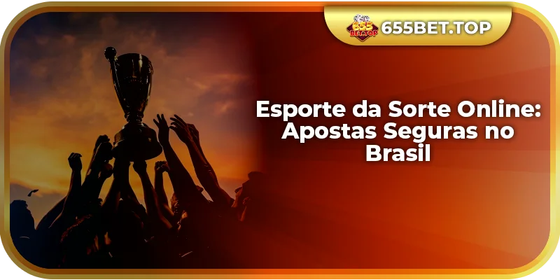 Esporte da Sorte Online: Apostas Seguras no Brasil