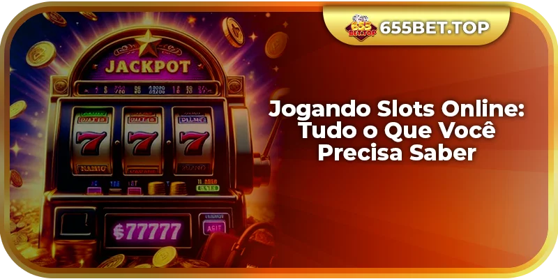 Jogando Slots Online: Tudo o Que Você Precisa Saber