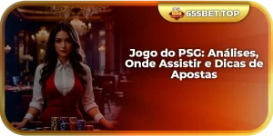 Jogo do PSG: Análises, Onde Assistir e Dicas de Apostas