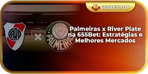 Palmeiras x River Plate na 655Bet: Estratégias e Melhores Mercados