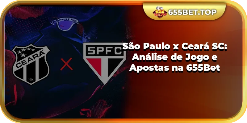 São Paulo x Ceará SC: Análise de Jogo e Apostas na 655Bet