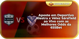Aposte em Deportivo Riestra x Vélez Sársfield ao Vivo com as Melhores Odds da 655Bet