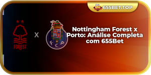 Nottingham Forest x Porto: Análise Completa com 655Bet