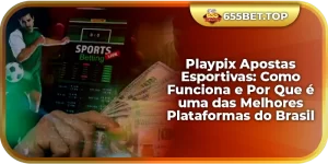 Playpix Apostas Esportivas: Como Funciona e Por Que é uma das Melhores Plataformas do Brasil