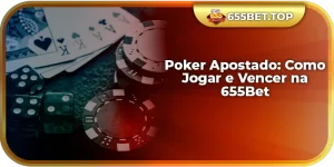 Poker Apostado: Como Jogar e Vencer na 655Bet
