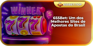 655Bet: Um dos Melhores Sites de Apostas do Brasil