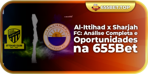 Al-Ittihad x Sharjah FC: Análise Completa e Oportunidades na 655Bet