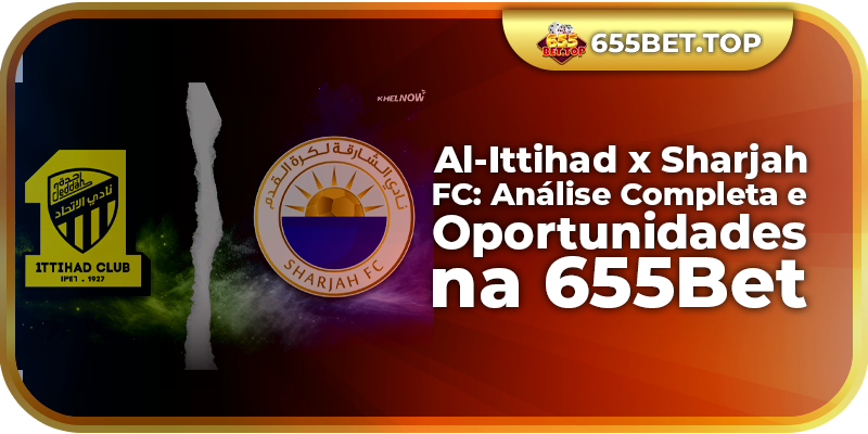 Al-Ittihad x Sharjah FC: Análise Completa e Oportunidades na 655Bet