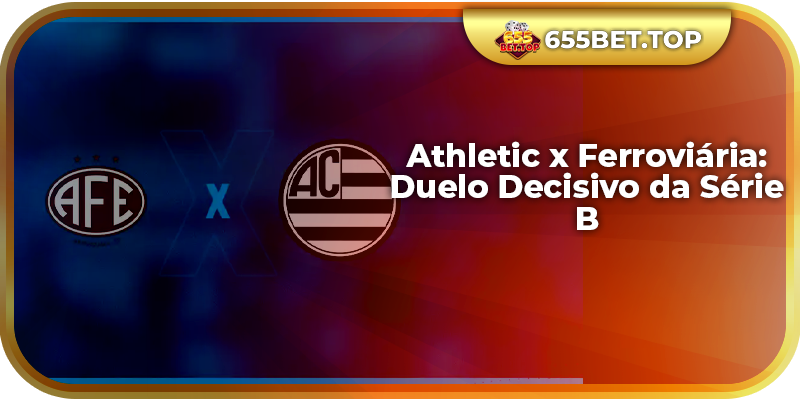 Athletic x Ferroviária: Duelo Decisivo da Série B