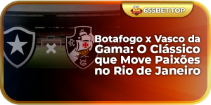 Botafogo x Vasco da Gama: O Clássico que Move Paixões no Rio de Janeiro