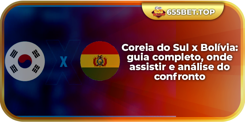 Coreia do Sul x Bolívia: guia completo, onde assistir e análise do confronto