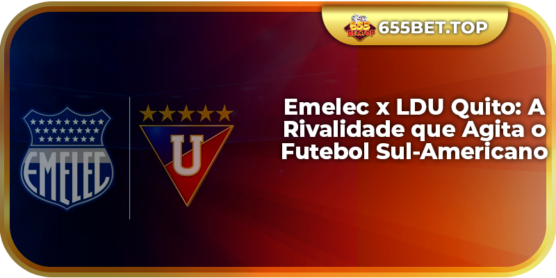 Emelec x LDU Quito: A Rivalidade que Agita o Futebol Sul-Americano