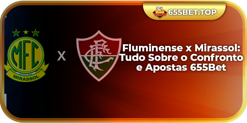 Fluminense x Mirassol: Tudo Sobre o Confronto e Apostas 655Bet