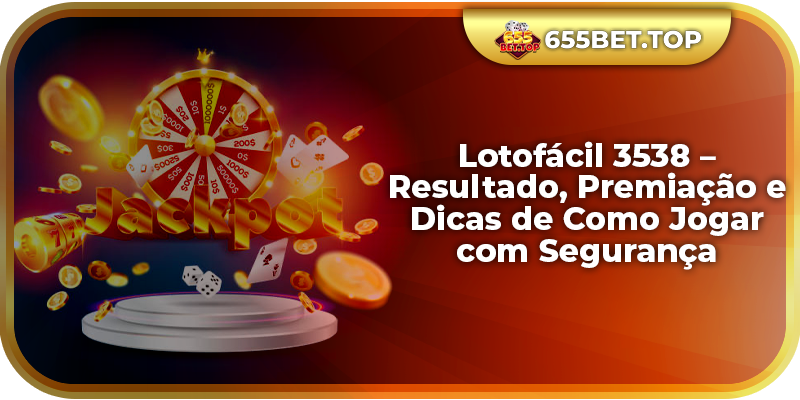 Lotofácil 3538 – Resultado, Premiação e Dicas de Como Jogar com Segurança