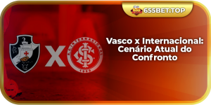 Vasco x Internacional: Cenário Atual do Confronto