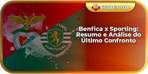 Benfica x Sporting Resumo e Análise do Último Confronto
