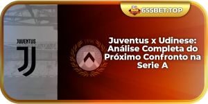 Juventus x Udinese: Análise Completa do Próximo Confronto na Serie A
