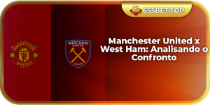 Manchester United x West Ham: Analisando o Confronto