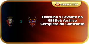 Osasuna x Levante no 655Bet: Análise Completa do Confronto